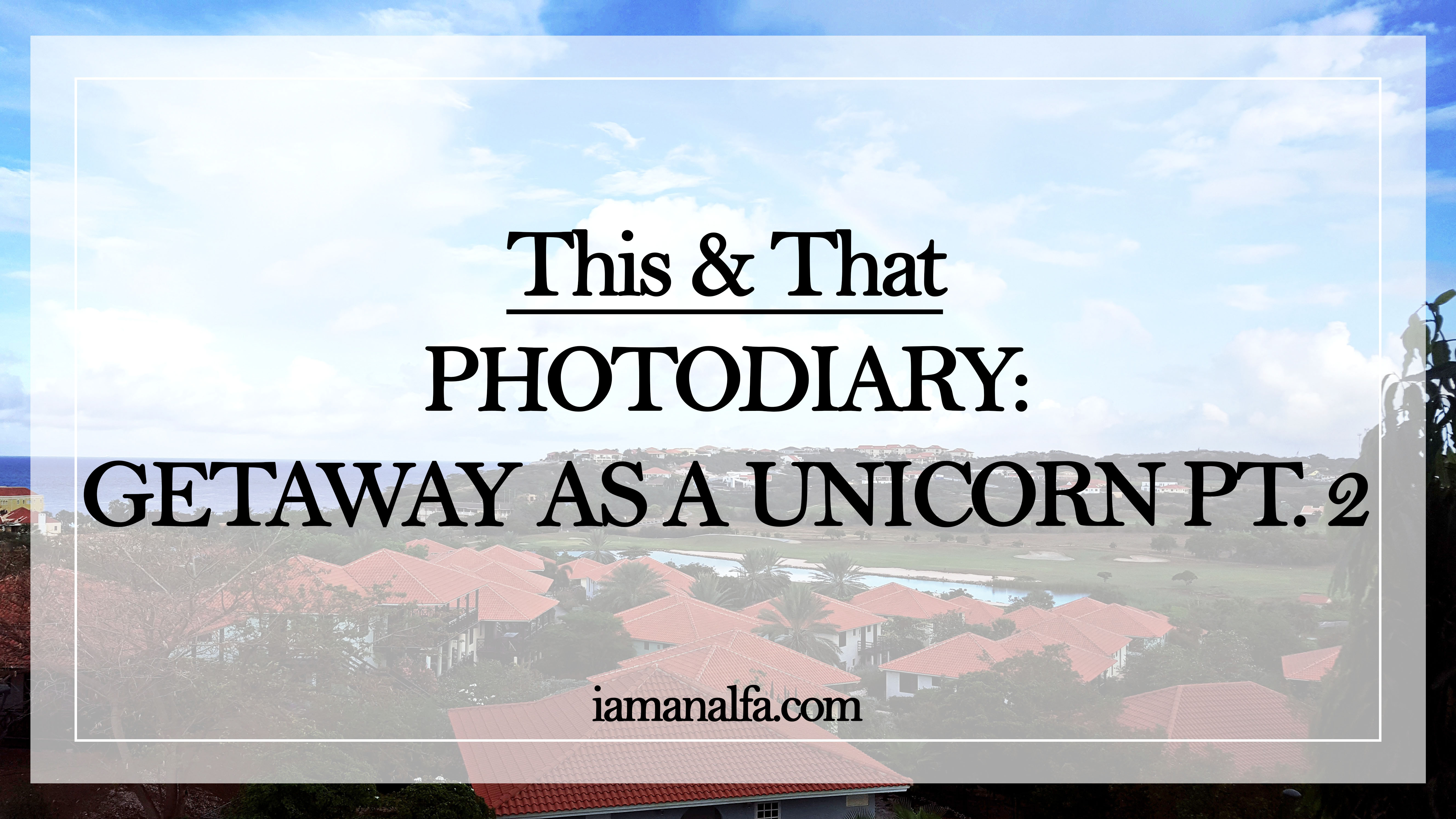 Photo diary: my getaway as a unicorn pt. 2