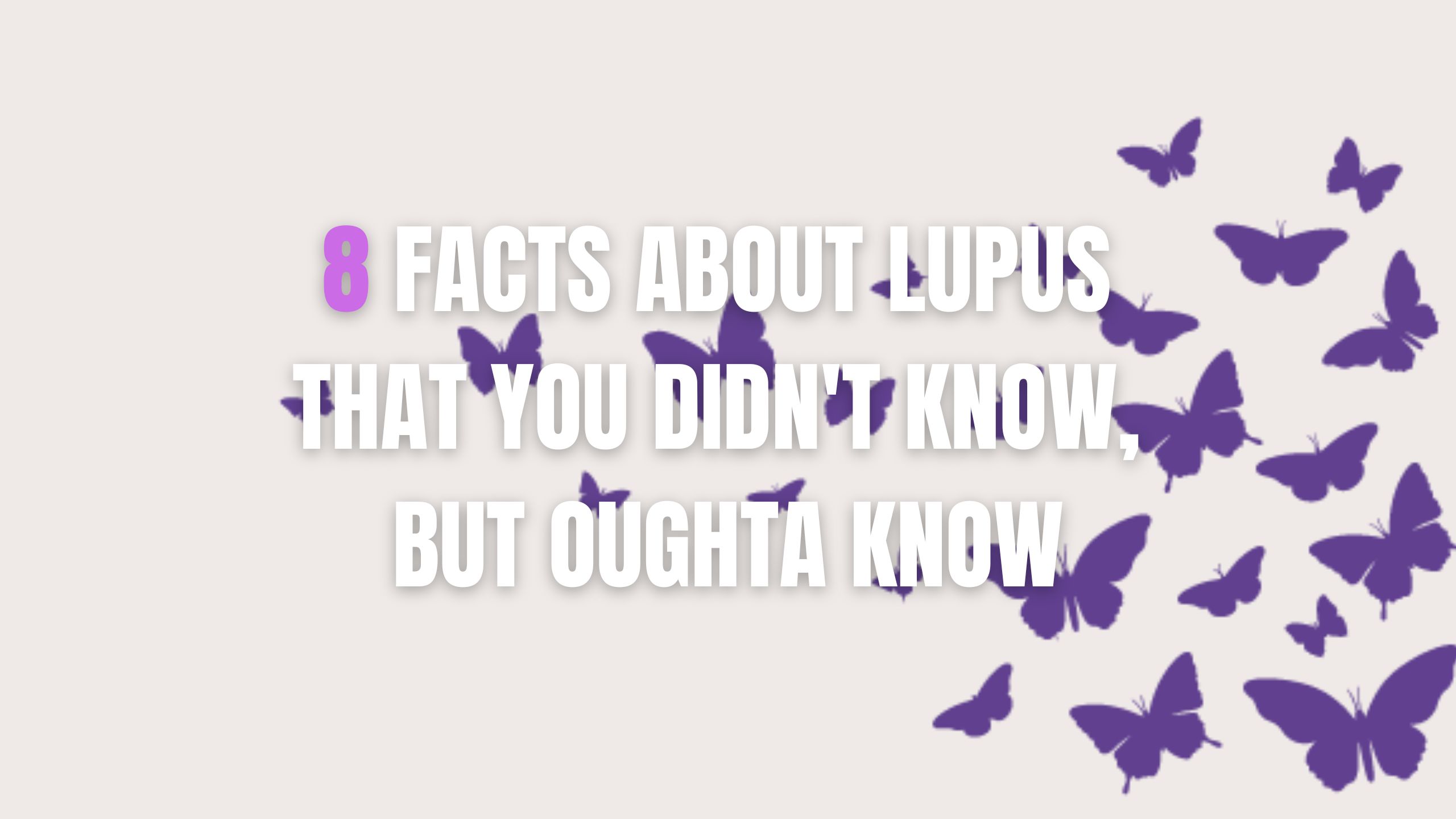8 Facts About Lupus That You Didn’t Know, But Oughta Know