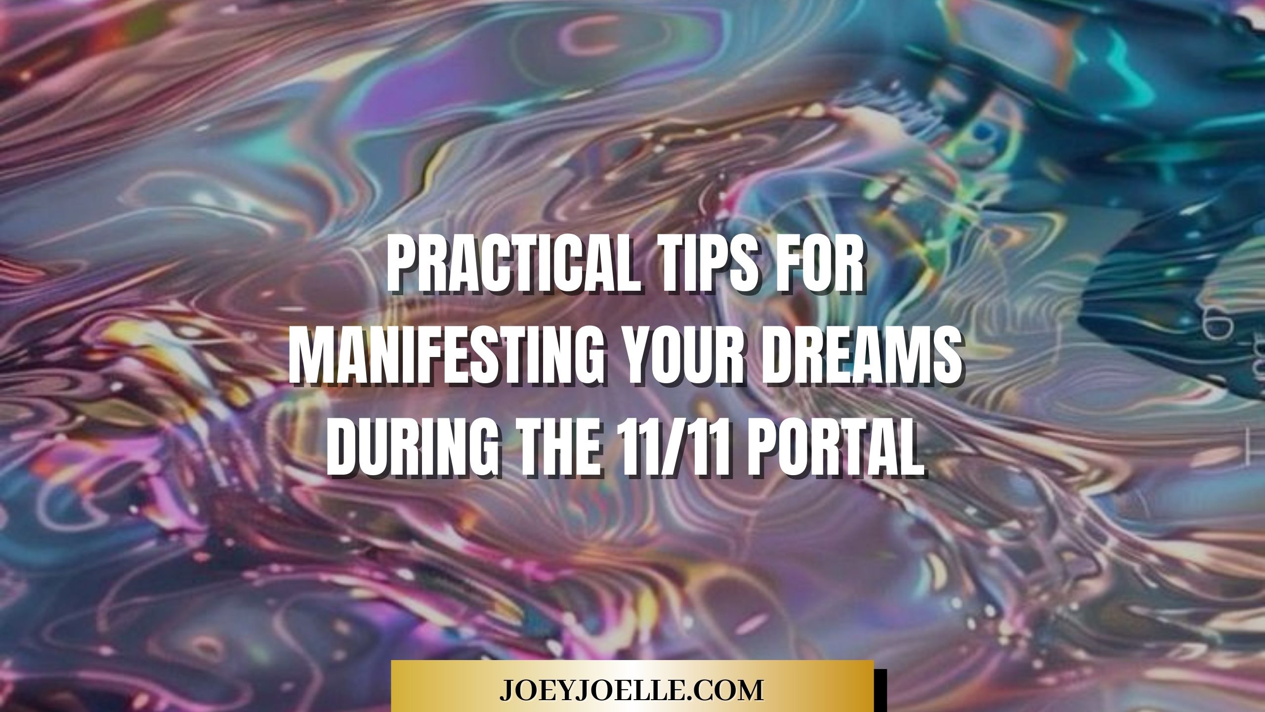 Practical Tips for Manifesting Your Dreams During The 11/11 Portal