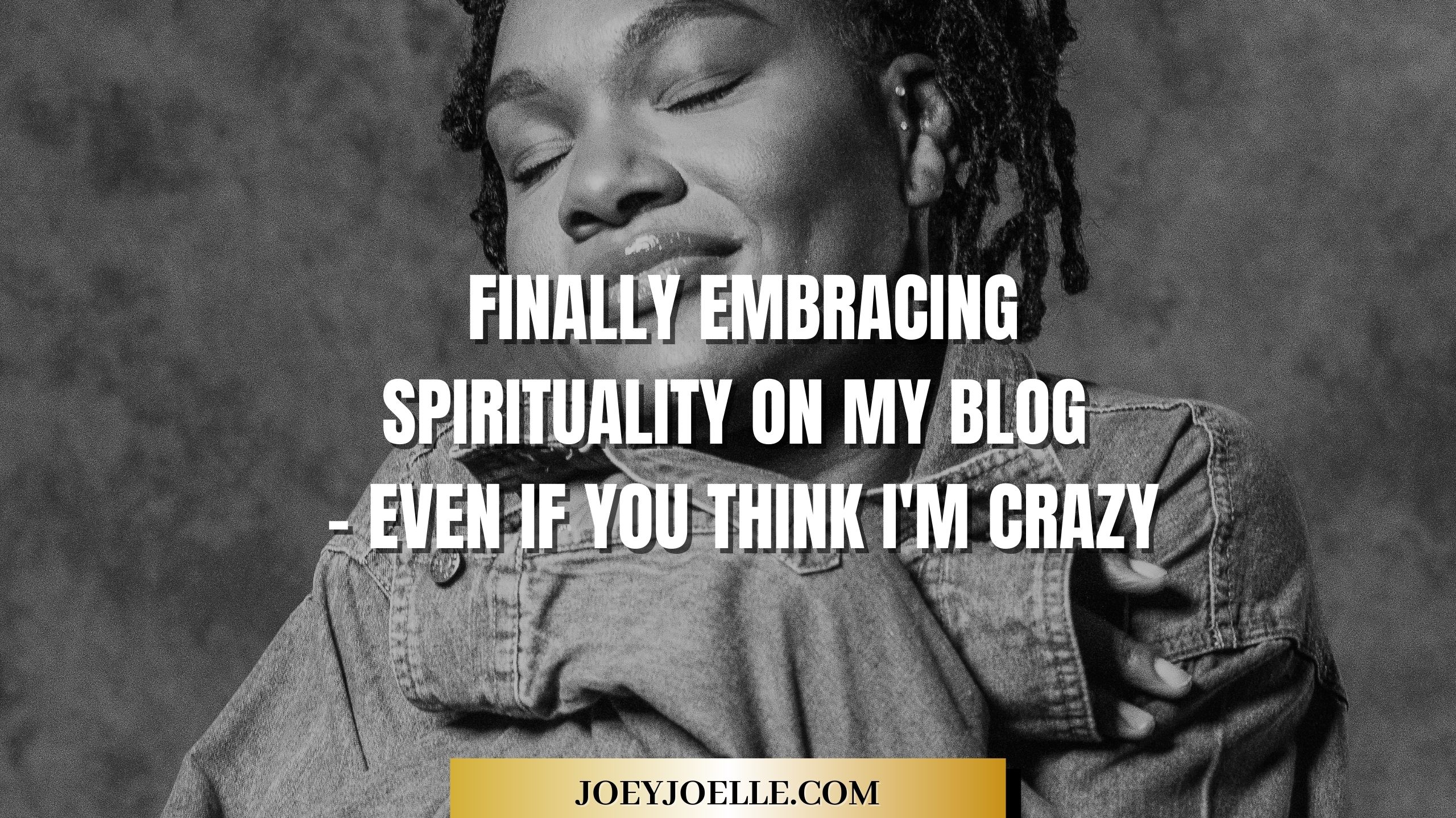 Finally Embracing Spirituality on My Blog – Even If You Think I’m Crazy